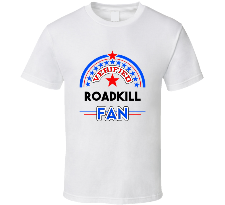 Roadkill Verified Fan T shirt