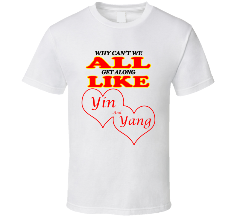 Yin And Yang Cant We All Get Along T shirt Yin And Yang Cant We All Get Along T shirt