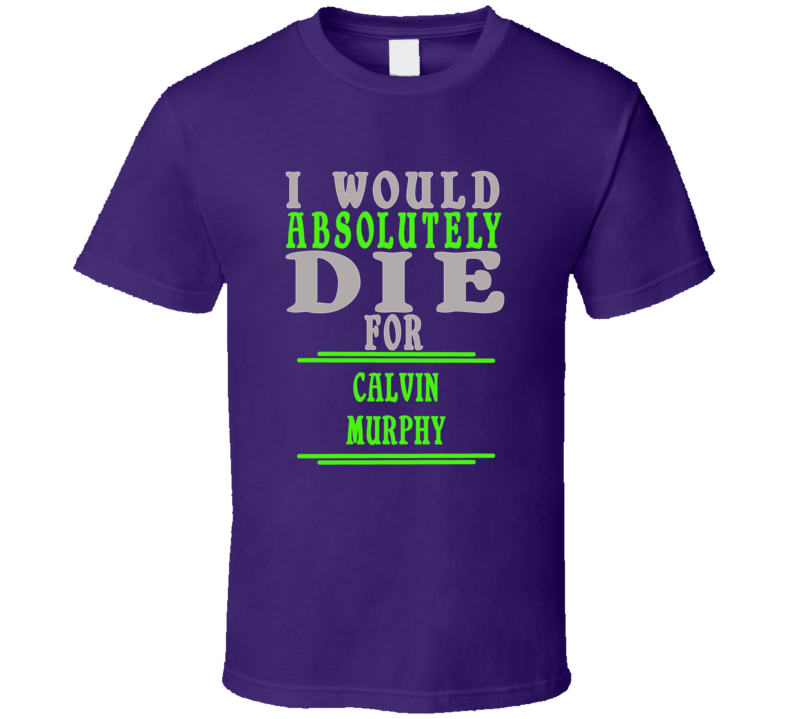 Calvin Murphy Id Die For T shirt Calvin Murphy Id Die For T shirt