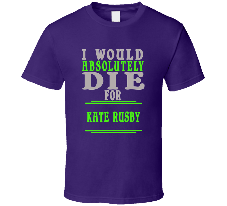 Kate Rusby Id Die For T shirt Kate Rusby Id Die For T shirt