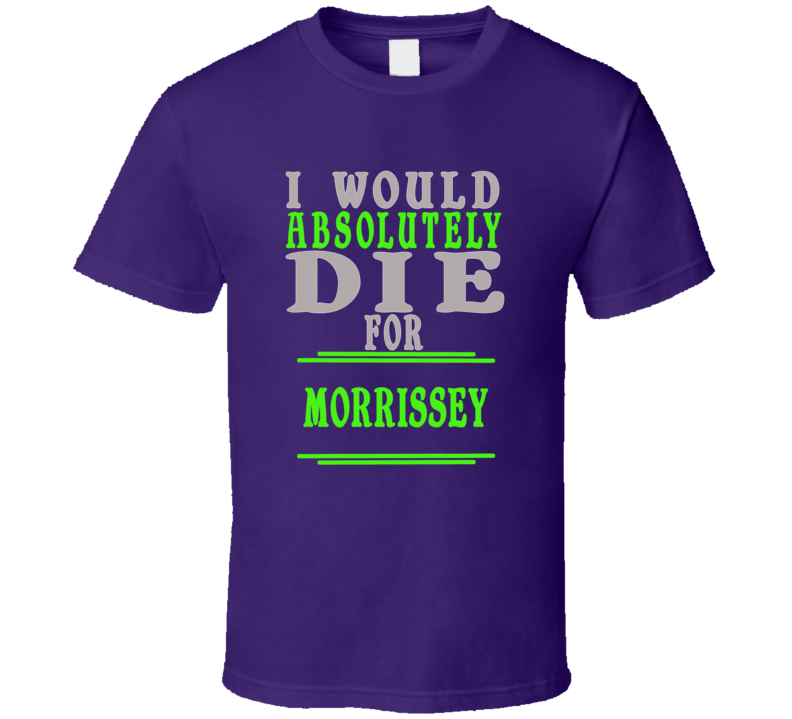 Morrissey Id Die For T shirt