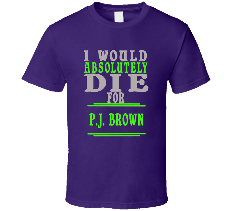 PJ Brown Id Die For T shirt PJ Brown Id Die For T shirt