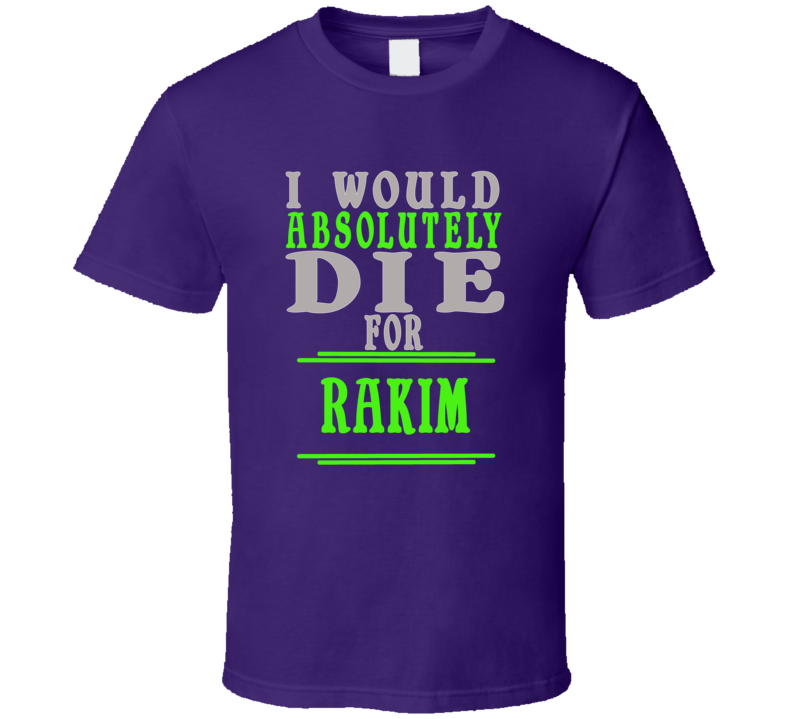 Rakim Id Die For T shirt Rakim Id Die For T shirt