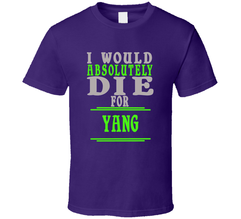 Yang Id Die For T shirt
