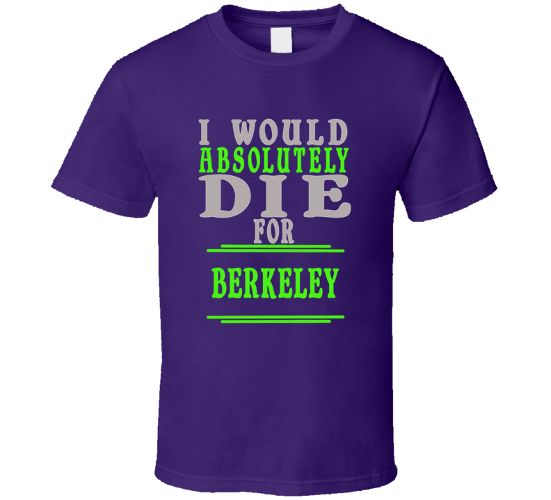 Berkeley Id Die For T shirt