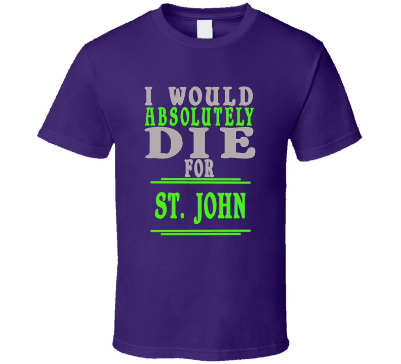 St John Id Die For T shirt St John Id Die For T shirt