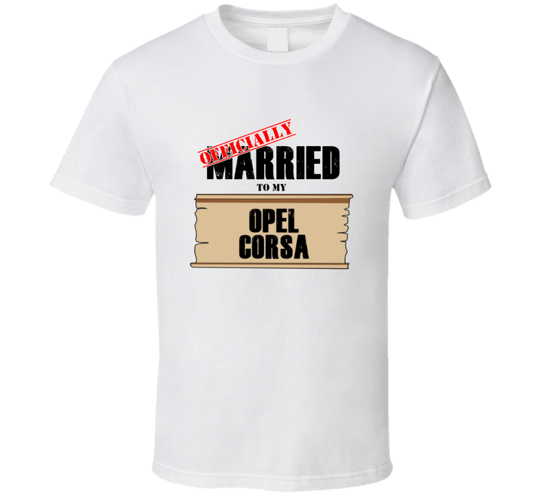 Opel Corsa Married To My T shirt