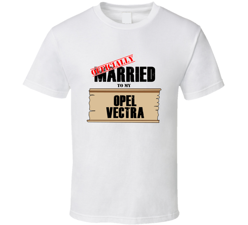 Opel Vectra Married To My T shirt