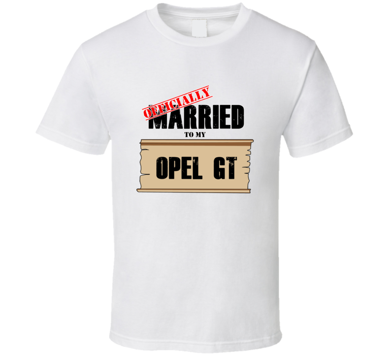 Opel Gt Married To My T shirt