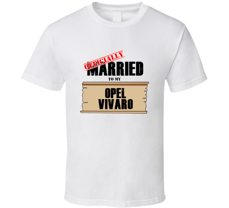 Opel Vivaro Married To My T shirt