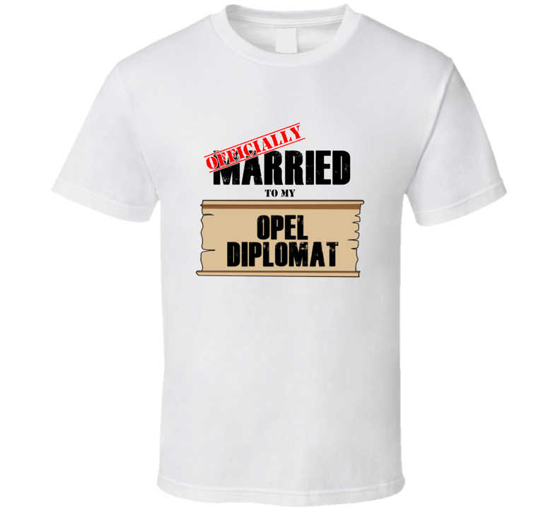 Opel Diplomat Married To My T shirt