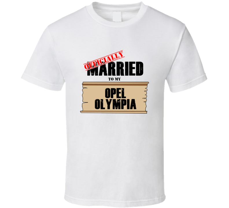Opel Olympia Married To My T shirt Opel Olympia Married To My T shirt