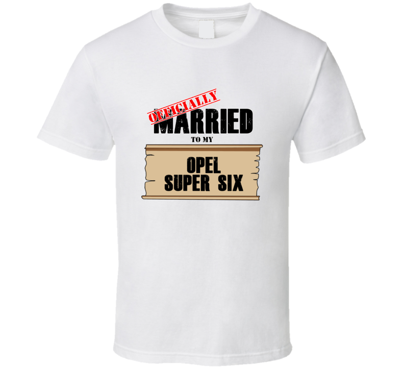 Opel Super Six Married To My T shirt