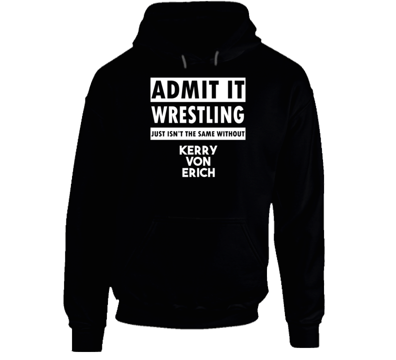 Admit It Wrestling Just Isn't The Same Without Kerry Von Erich Hoodie Admit It Wrestling Just Isn't The Same Without Kerry Von Erich Hoodie