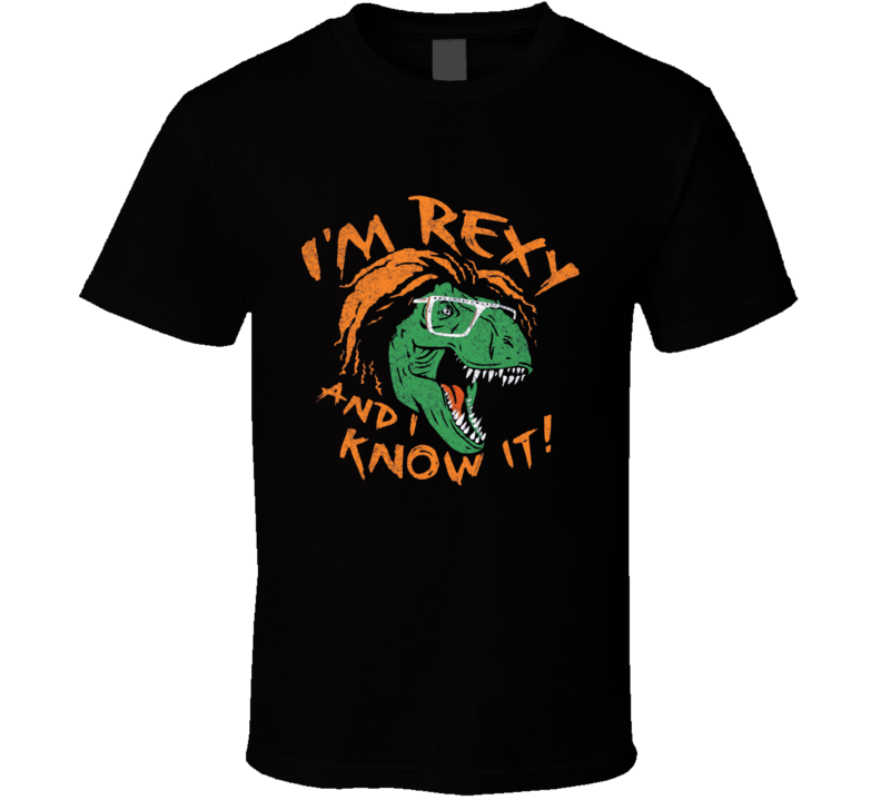 I'm rexy and i know it T Shirt