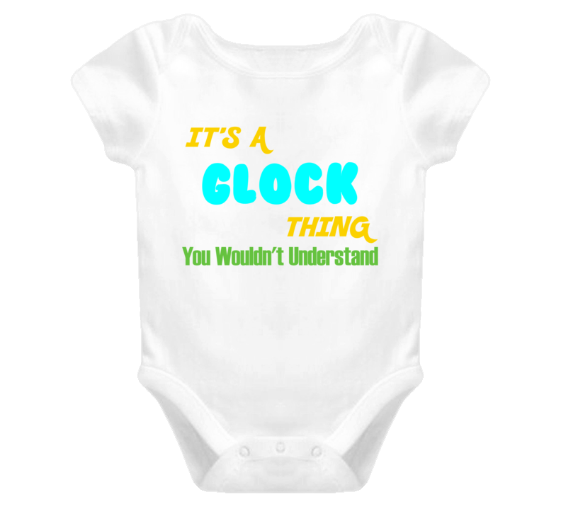 It's a Glock Thing You Wouldn't Understand Baby One Piece It's a Glock Thing You Wouldn't Understand Baby One Piece