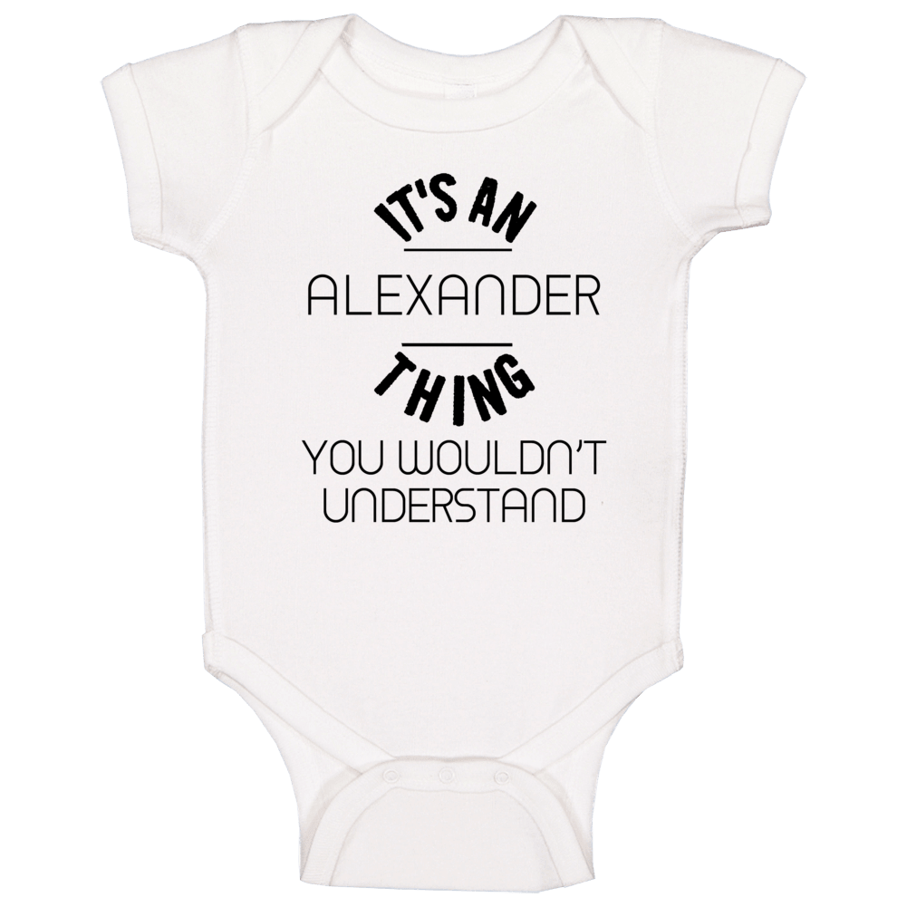 Alexander Its An Thing You Wouldnt Understand Baby One Piece Alexander Its An Thing You Wouldnt Understand Baby One Piece