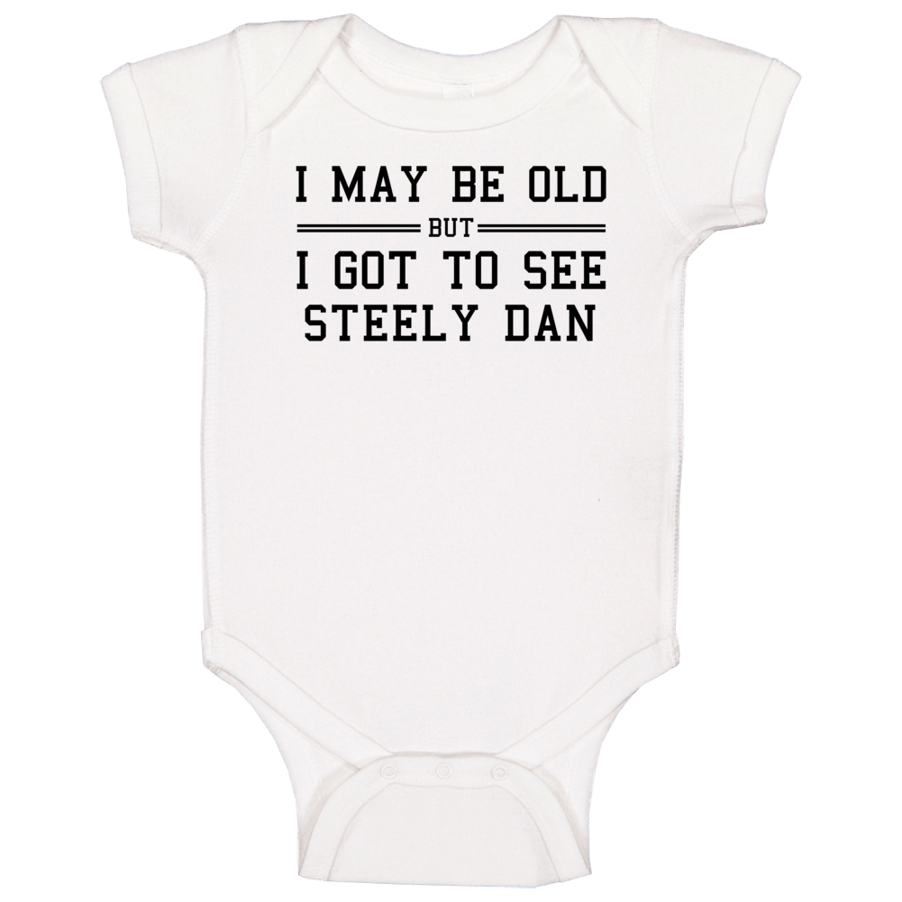 I May Be Old But I Got To See Steely Dan Baby One Piece