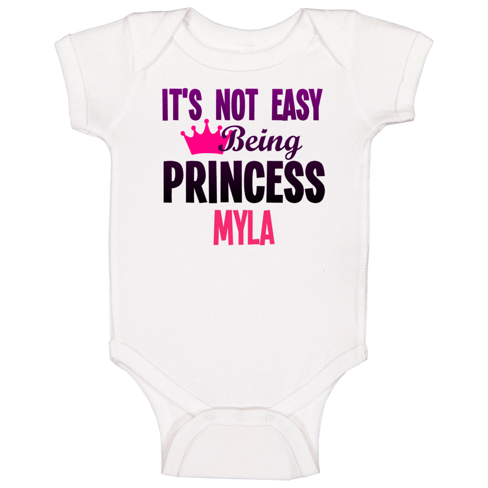 Its Not Easy Being Princess Myla Name Baby One Piece Its Not Easy Being Princess Myla Name Baby One Piece