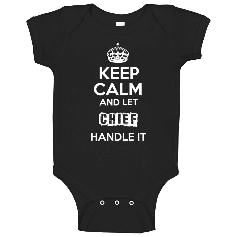 Keep Calm And Let Chief Handle It Baby One Piece Keep Calm And Let Chief Handle It Baby One Piece