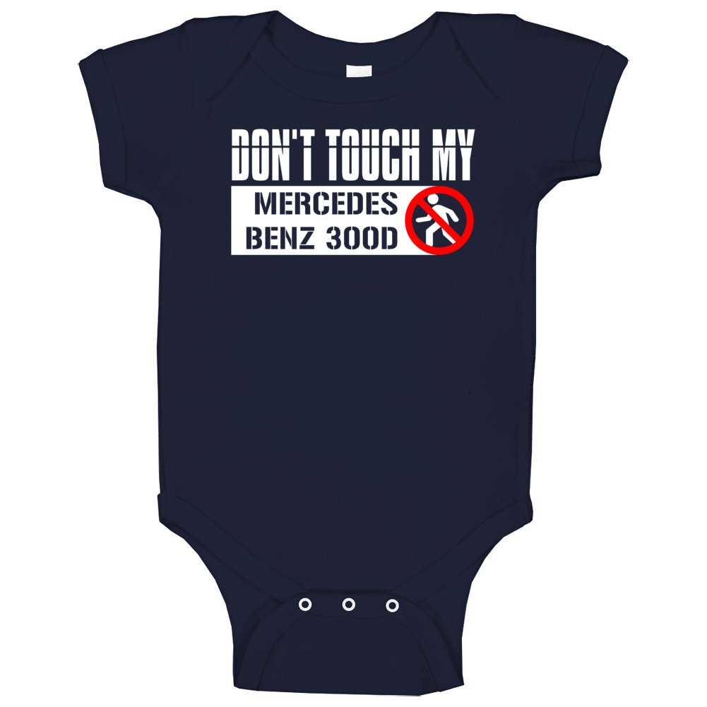Dont Touch My Mercedes Benz 300d Funny Car Baby One Piece Dont Touch My Mercedes Benz 300d Funny Car Baby One Piece