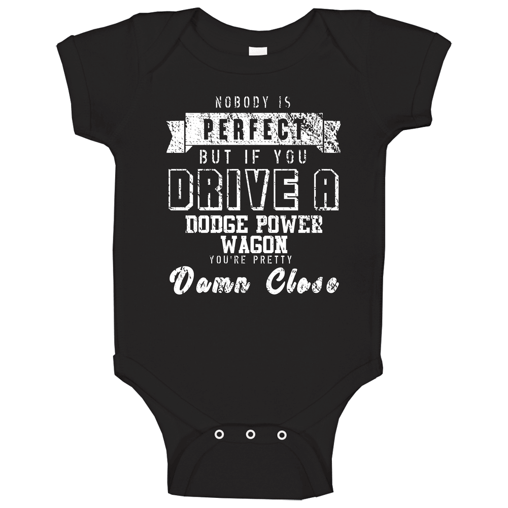 Nobody Is Perfect But If You Drive A Dodge Power Wagon You're Pretty Close Car Lover Cool Onesie Baby One Piece