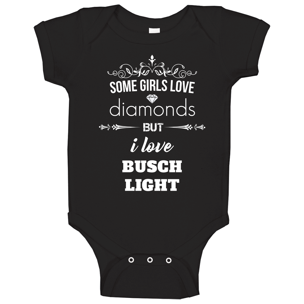 Some Girls Love Diamonds But I Love Busch Light Funny Drinking Onesie Baby One Piece
