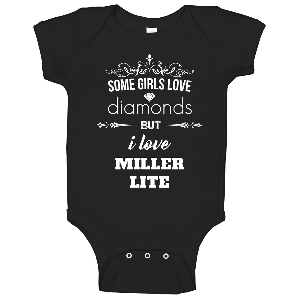 Some Girls Love Diamonds But I Love Miller Lite Funny Drinking Onesie Baby One Piece