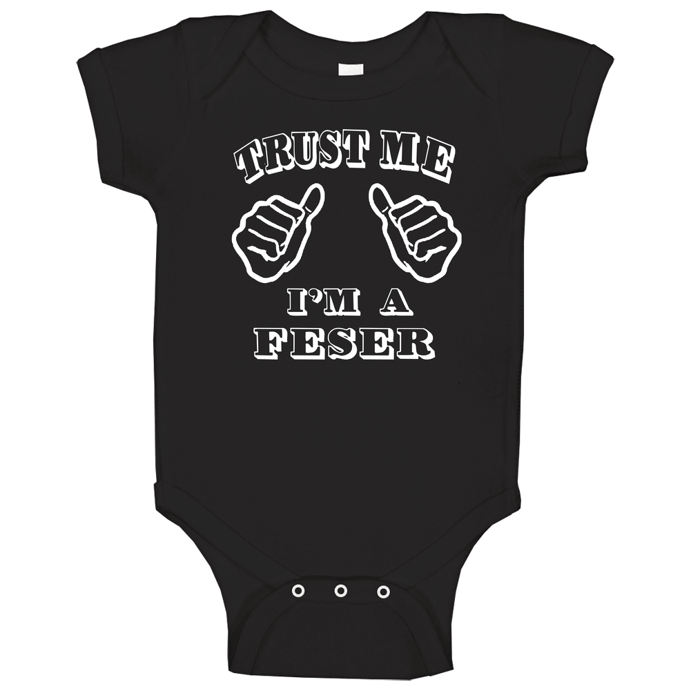 Trust Me Im A Feser Funny Last Name Onesie Baby One Piece
