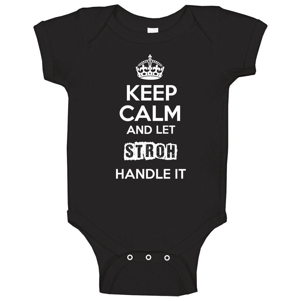 Keep Calm And Let Stroh Handle It Baby One Piece