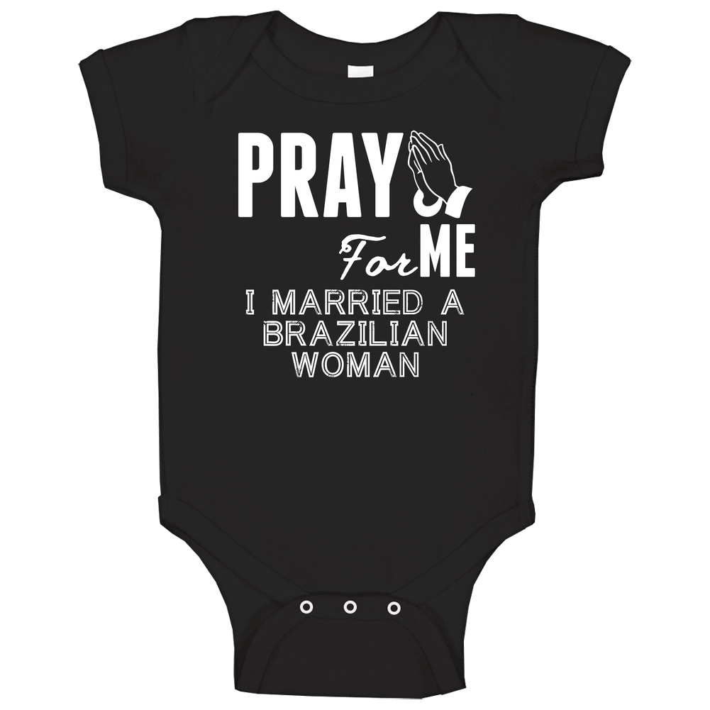 Pray For Me Married A Brazilian Woman Nationality Baby One Piece Pray For Me Married A Brazilian Woman Nationality Baby One Piece