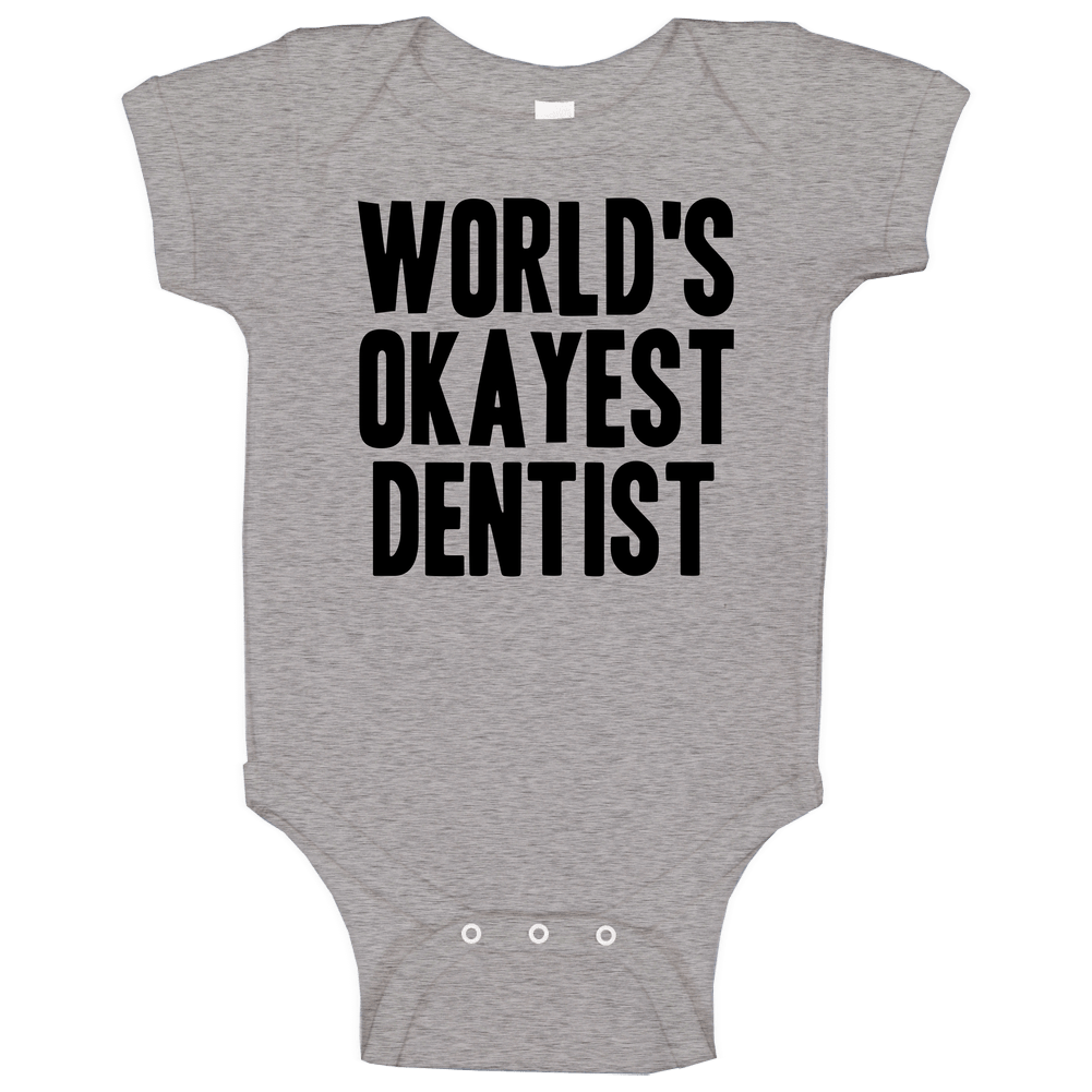 Worlds Okayest Dentist Funny Awesome Job Baby One Piece Worlds Okayest Dentist Funny Awesome Job Baby One Piece
