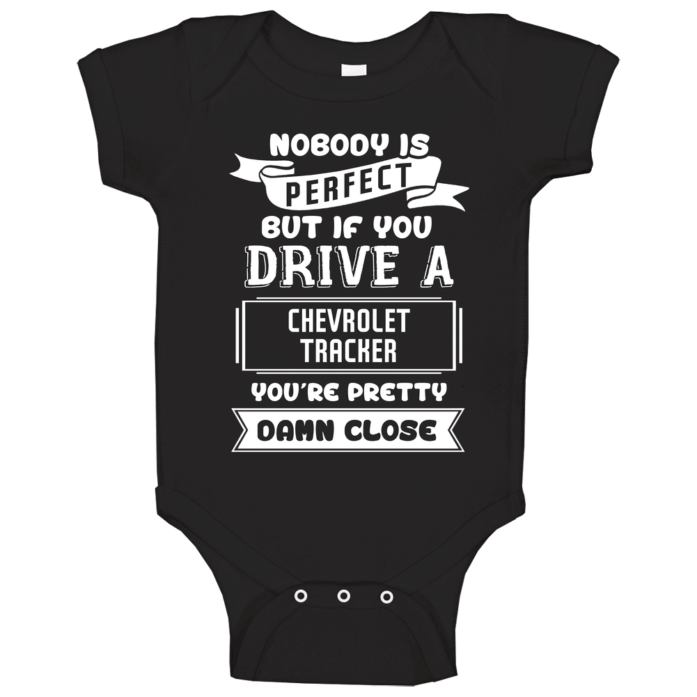 Nobody Is Perfect But If You Drive A Chevrolet Tracker A Funny Car Baby One Piece Nobody Is Perfect But If You Drive A Chevrolet Tracker A Funny Car Baby One Piece