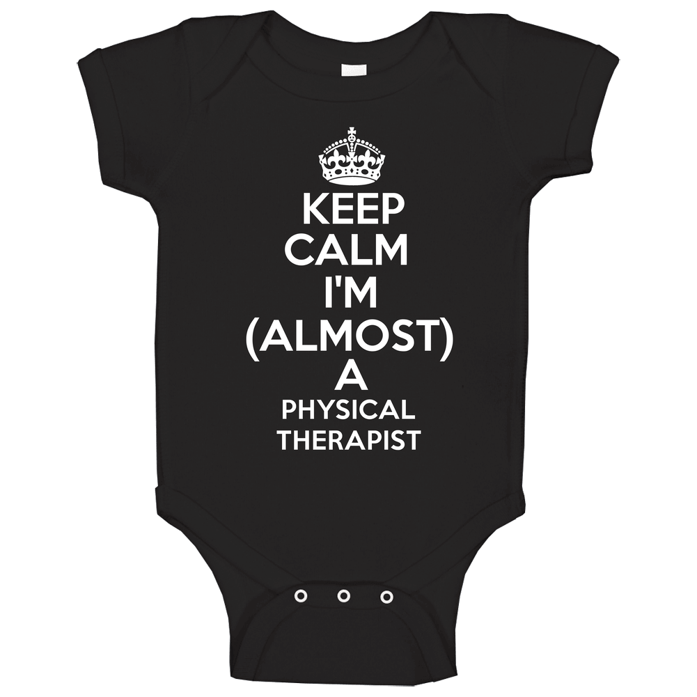 Keep Calm Im Almost A Physical Therapist Occupations onesie Baby One Piece