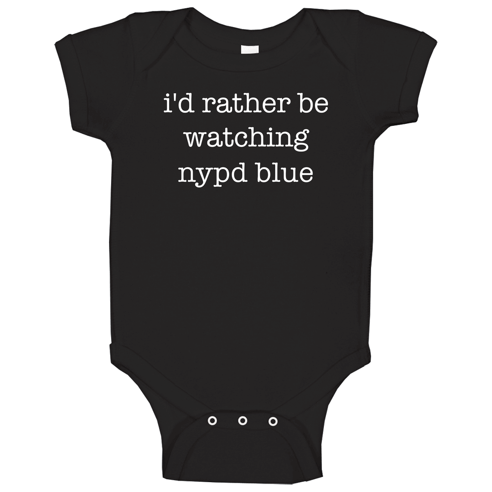 I'd Rather Be Watching Nypd Blue Tv Show Gift Baby One Piece