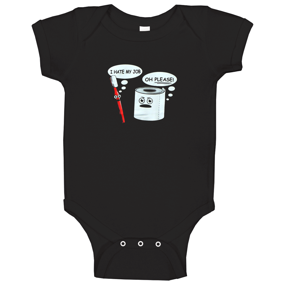 I Hate My Job!! Oh Please!! Funny Baby One Piece