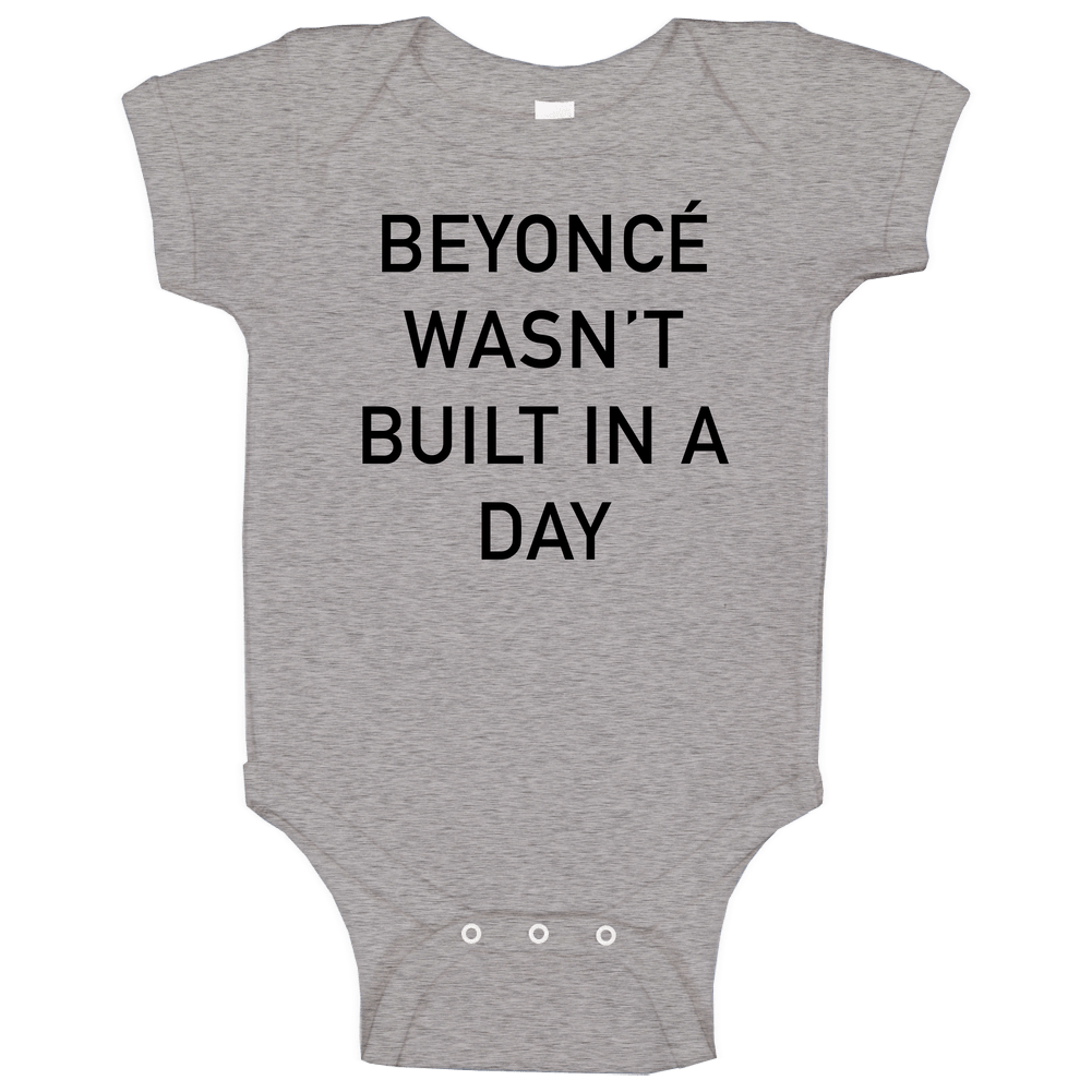 Beyonce Wasnt Built Ina  Day Gray Baby One Piece
