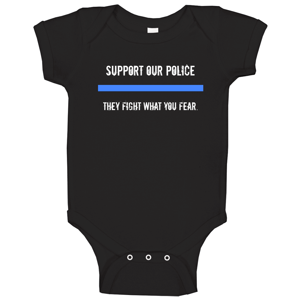 Support Our Police, They Fight What You Fear T-Shirt!! Law Enforcement! romper jumpsuit Baby One Piece