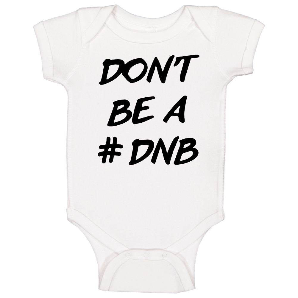 Dont Be A Dnb Hashtag Ronda Rousey Twitter romper Baby One Piece Dont Be A Dnb Hashtag Ronda Rousey Twitter romper Baby One Piece