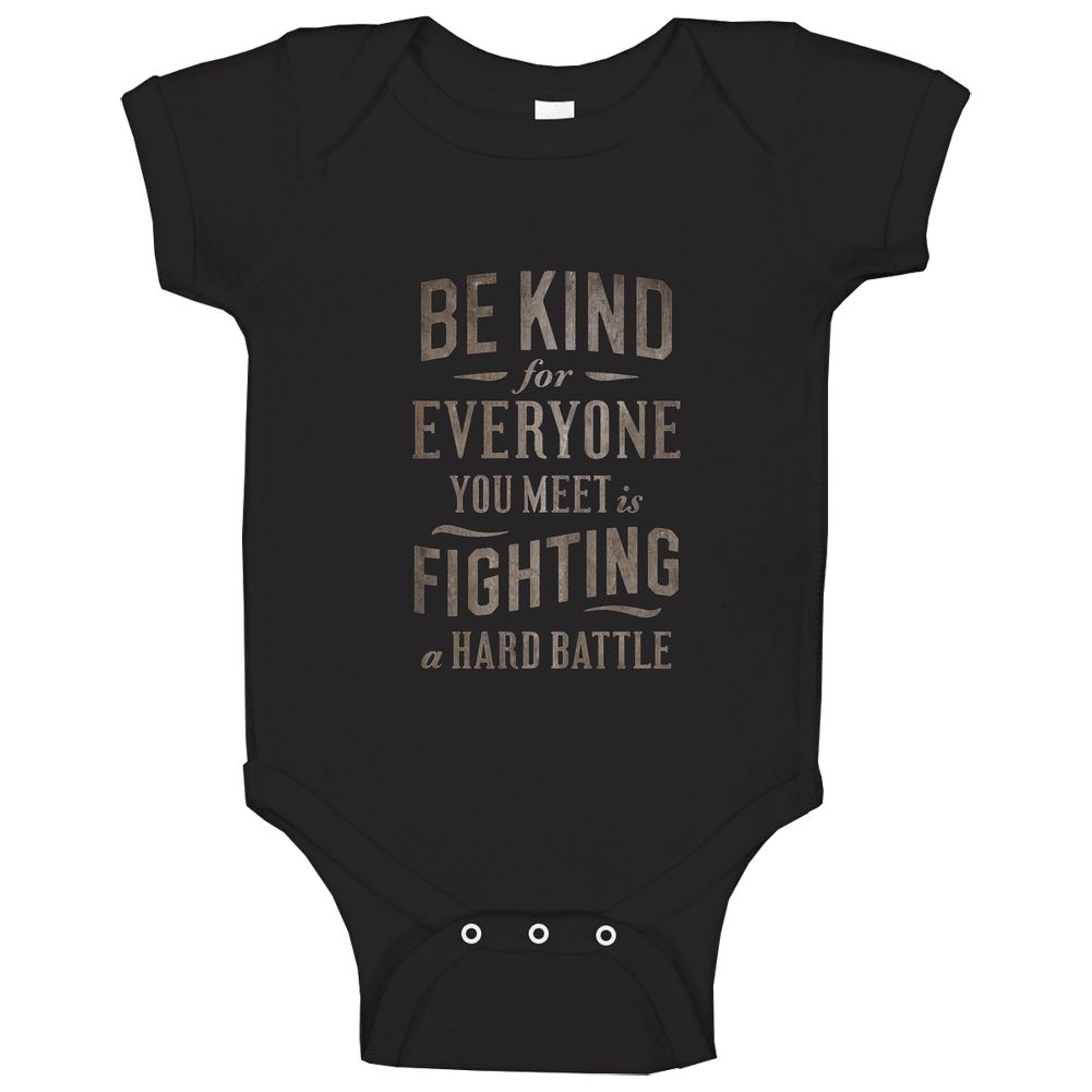 Be Kind For Everyone You Meet Is Fighting A Hard Battle romper Baby One Piece