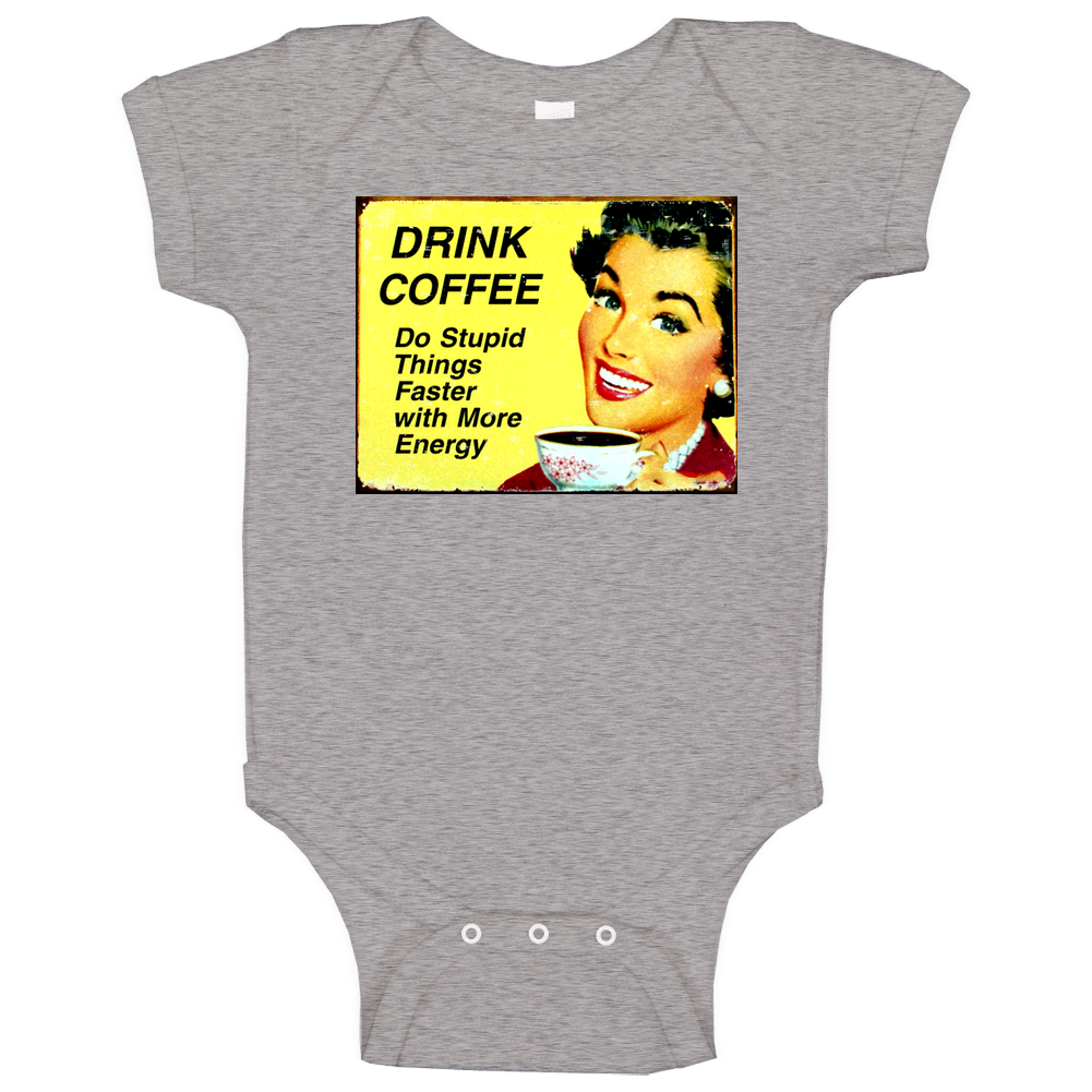 Drink Coffee Do Stupid Things Faster With More Energy Funny romper Baby One Piece Drink Coffee Do Stupid Things Faster With More Energy Funny romper Baby One Piece