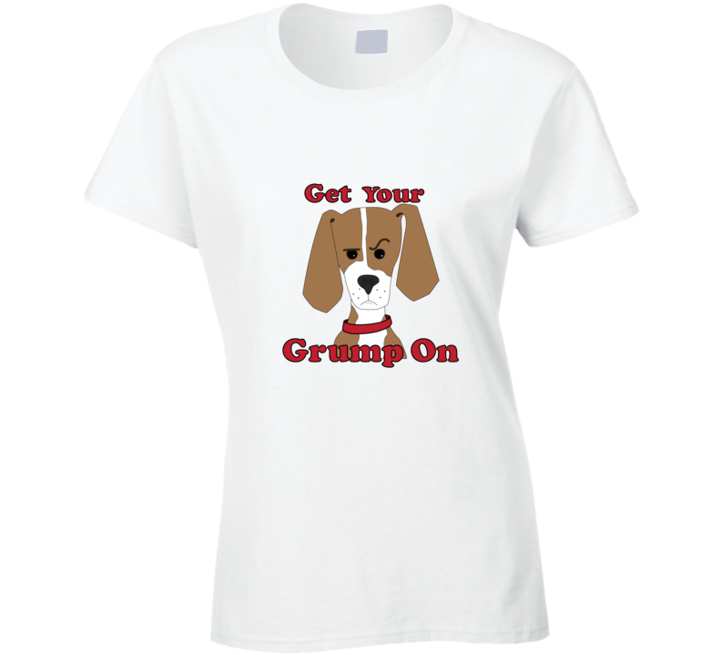 Get Your Grump On. White 0702 Ladies T Shirt Get Your Grump On. White 0702 Ladies T Shirt