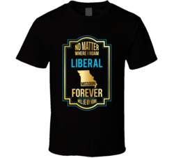 No Matter Where I Roam Liberal Missouri Forever Will Be My Home T Shirt 33014644