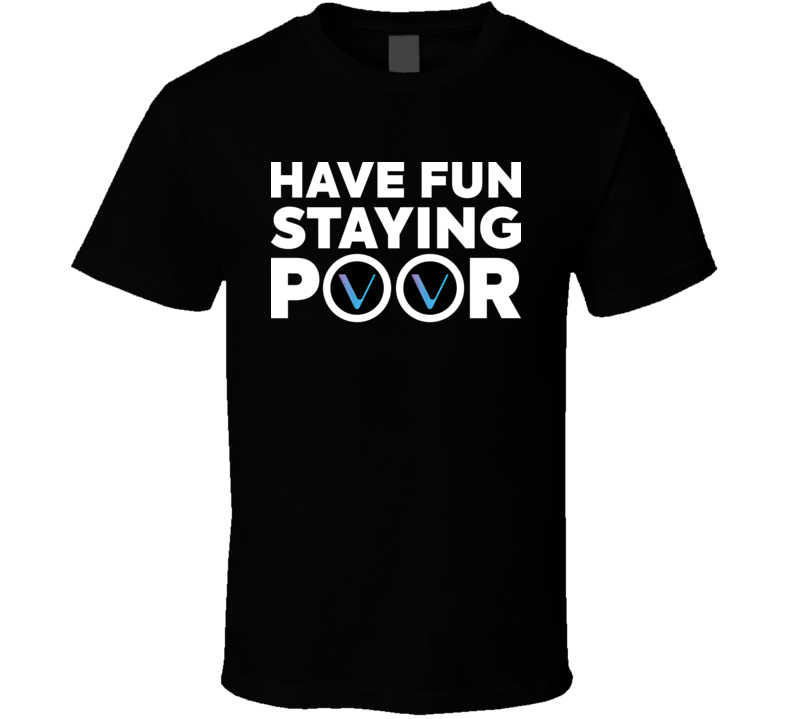 Have Fun Staying Poor Vechain T Shirt