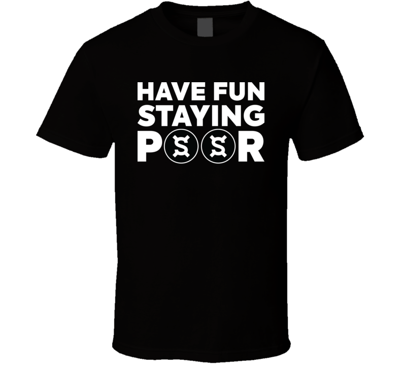 Have Fun Staying Poor Frax Share T Shirt