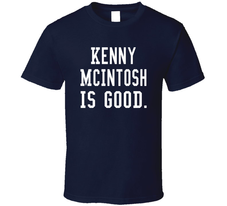 Kenny Mcintosh Is Good T Shirt