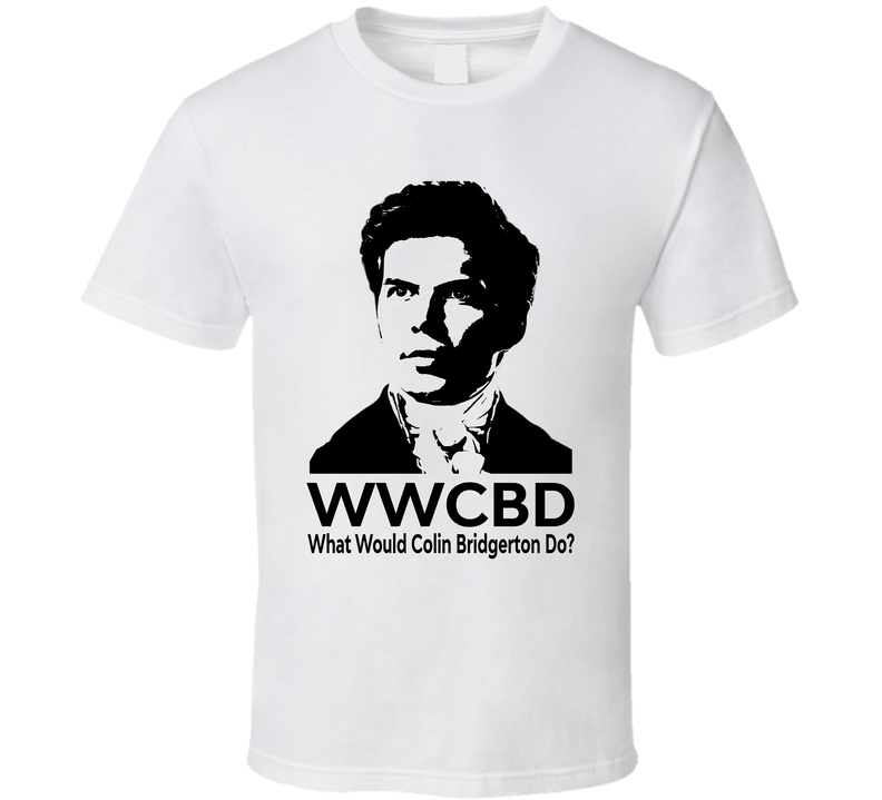 What Would Colin Bridgerton Do Wwcbd Fan T Shirt