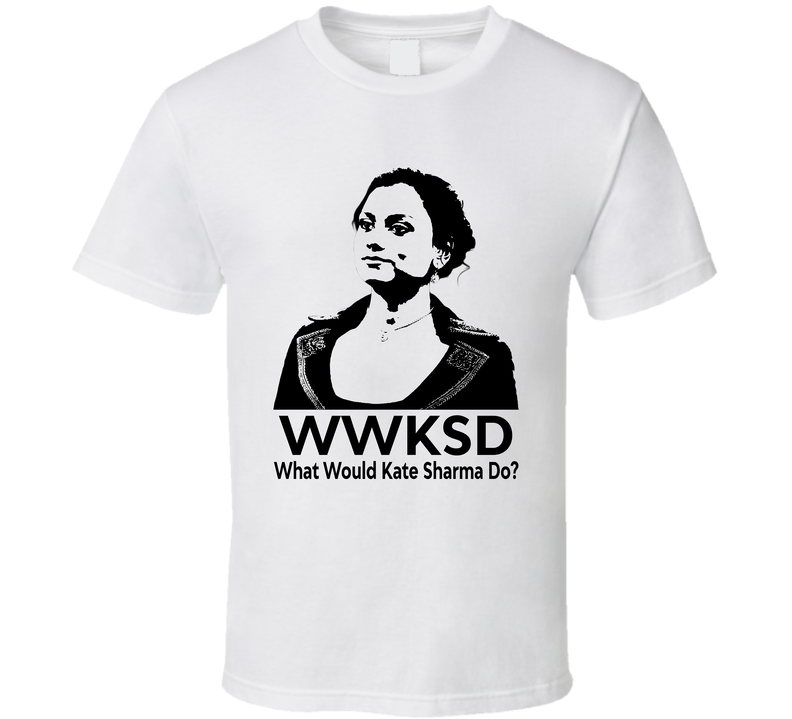 What Would Kate Sharma Do Wwksd Fan T Shirt