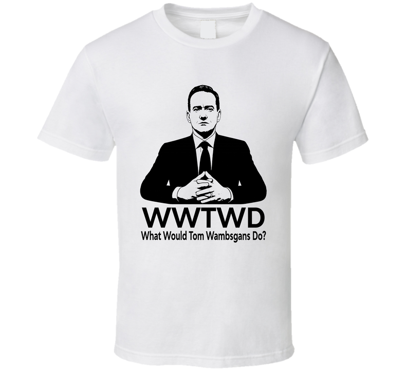 What Would Tom Wambsgans Do Wwtwd Fan T Shirt