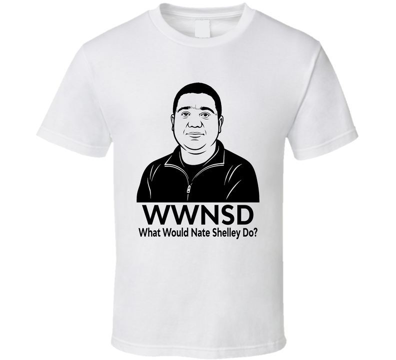What Would Nate Shelley Do Wwnsd Fan T Shirt